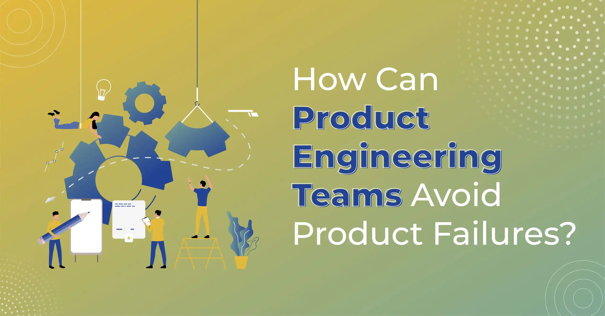 How-Can-Product-Engineering-Teams-Avoid-Product-Failures