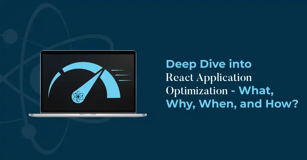 Deep Dive into React Application Optimization What, Why, When, and How