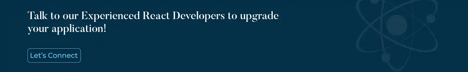Talk to our experienced React Developers to upgrade your application