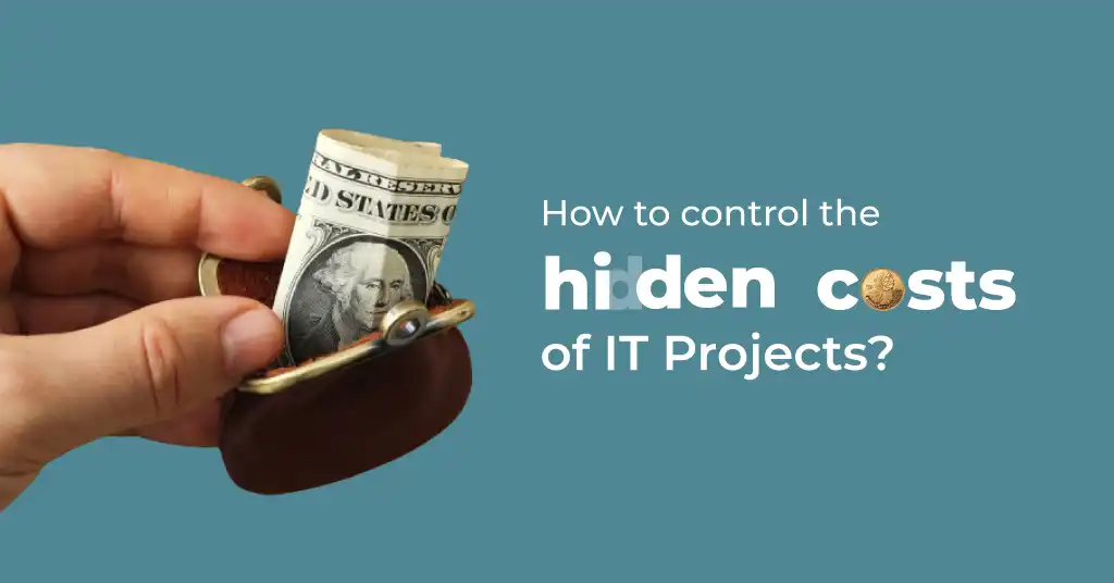 How to Control the Hidden Costs of IT Projects
