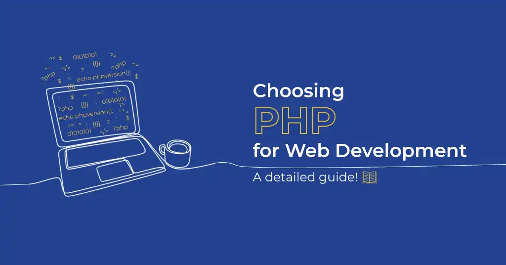 Choosing PHP for Web App Development - A detailed guide!
