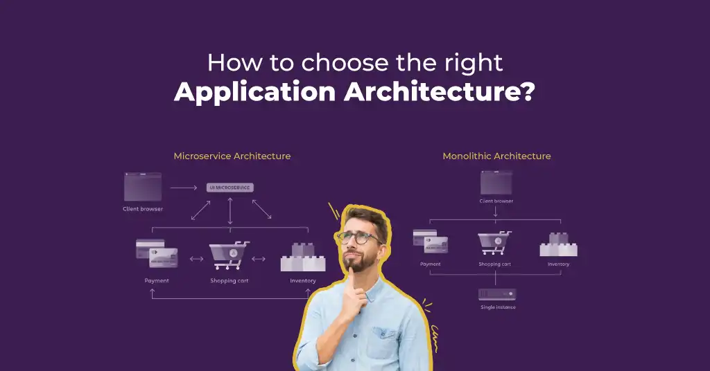 How to choose the right Application Architecture