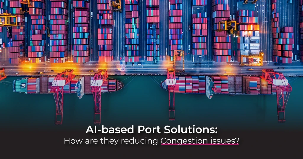 Dealing with Port Congestion issue with AI-focused Port-Side Solutions