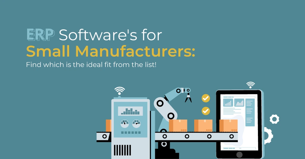 ERP Softwares for Small Manufacturers Find which is the ideal fit from the list