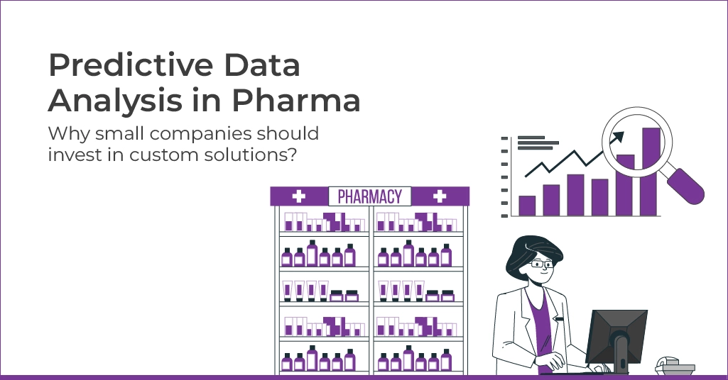 Predictive Data Analysis in Pharma Why small companies should invest in custom solutions