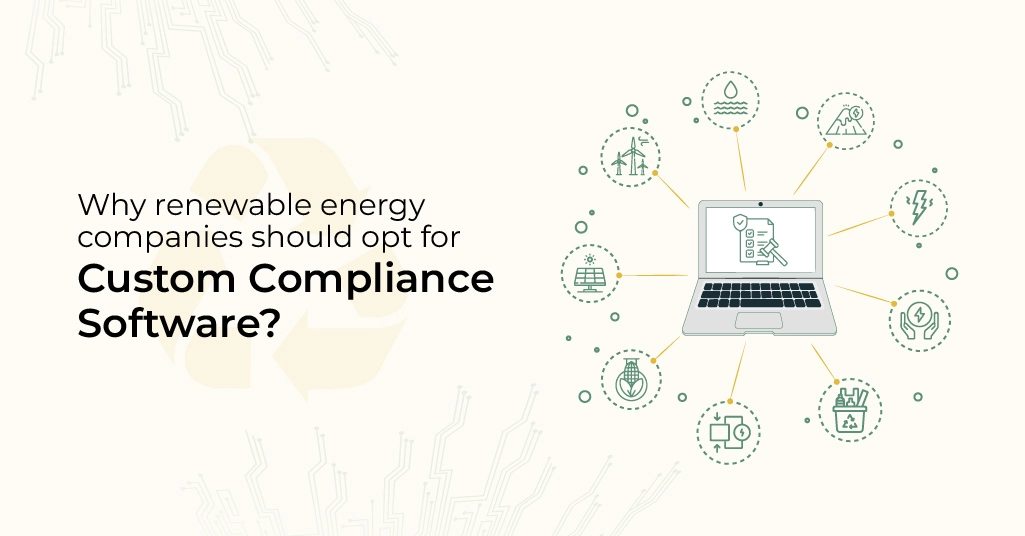 Why renewable energy companies should opt for Custom Compliance Software