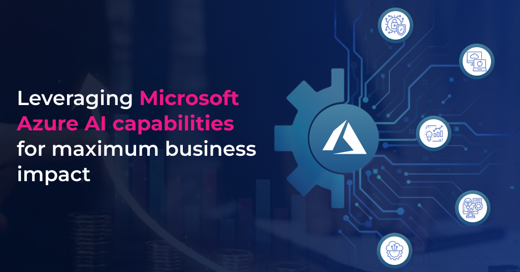 Leveraging Microsoft Azure AI Capabilities for maximum business impact.